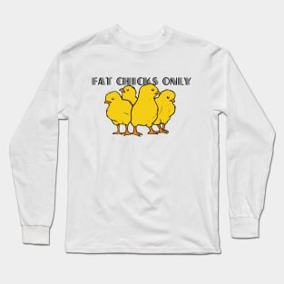 Fat chicks only Long Sleeve T-Shirt